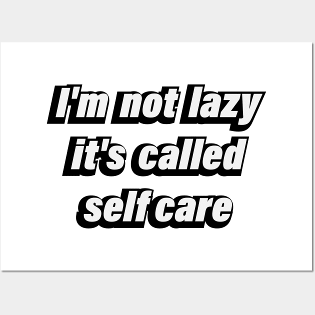 I'm not lazy it's called selfcare Wall Art by CRE4T1V1TY